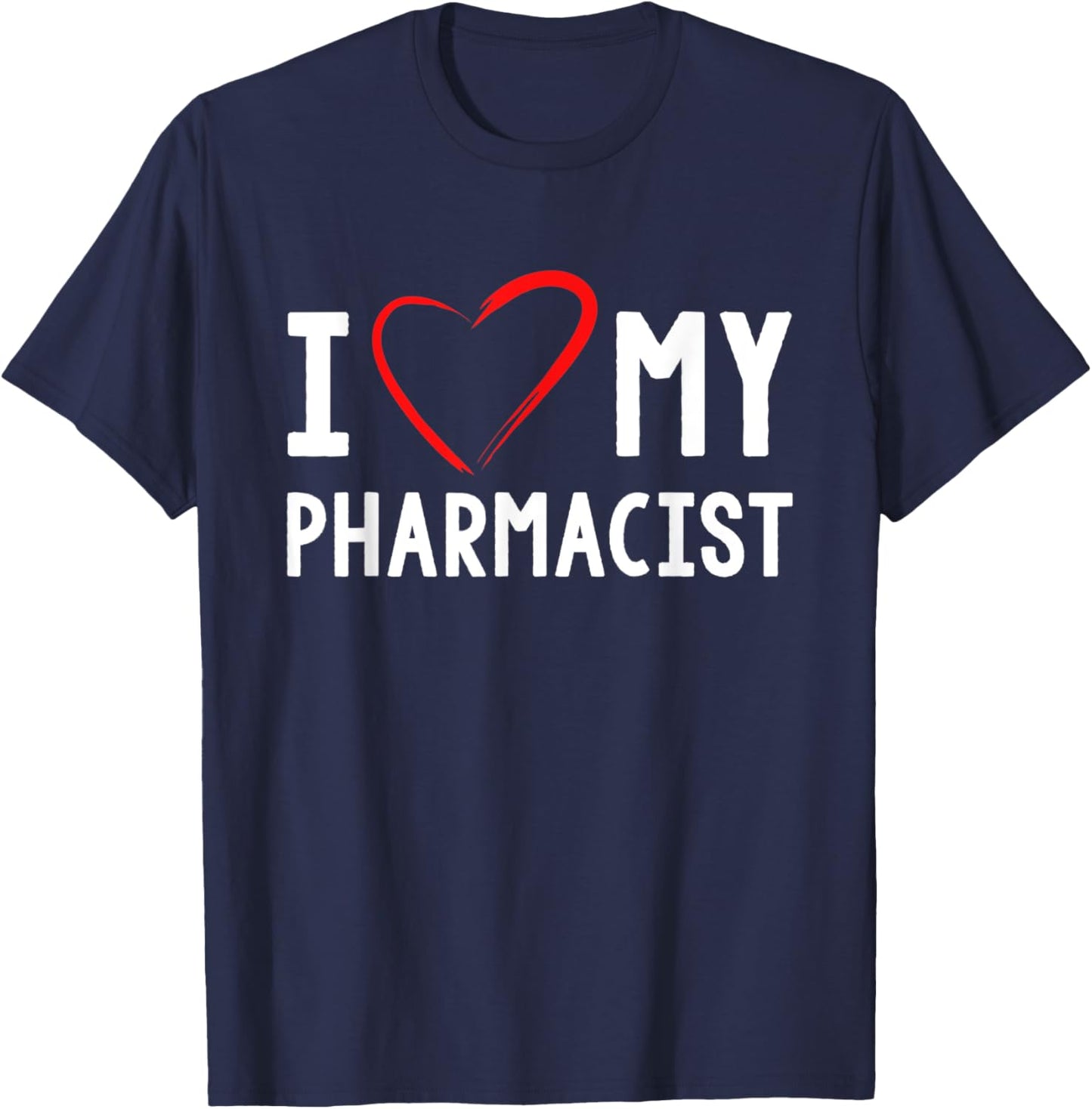 I Love My Pharmacist Pharmacy Pharmacist T-Shirt - T-Shirt | Navy
