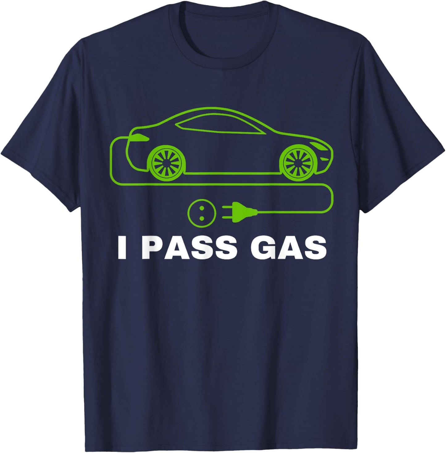 Funny I Pass Gas, Electric Car I Love EVs, Electric Vehicle T-Shirt - T-Shirt | Navy
