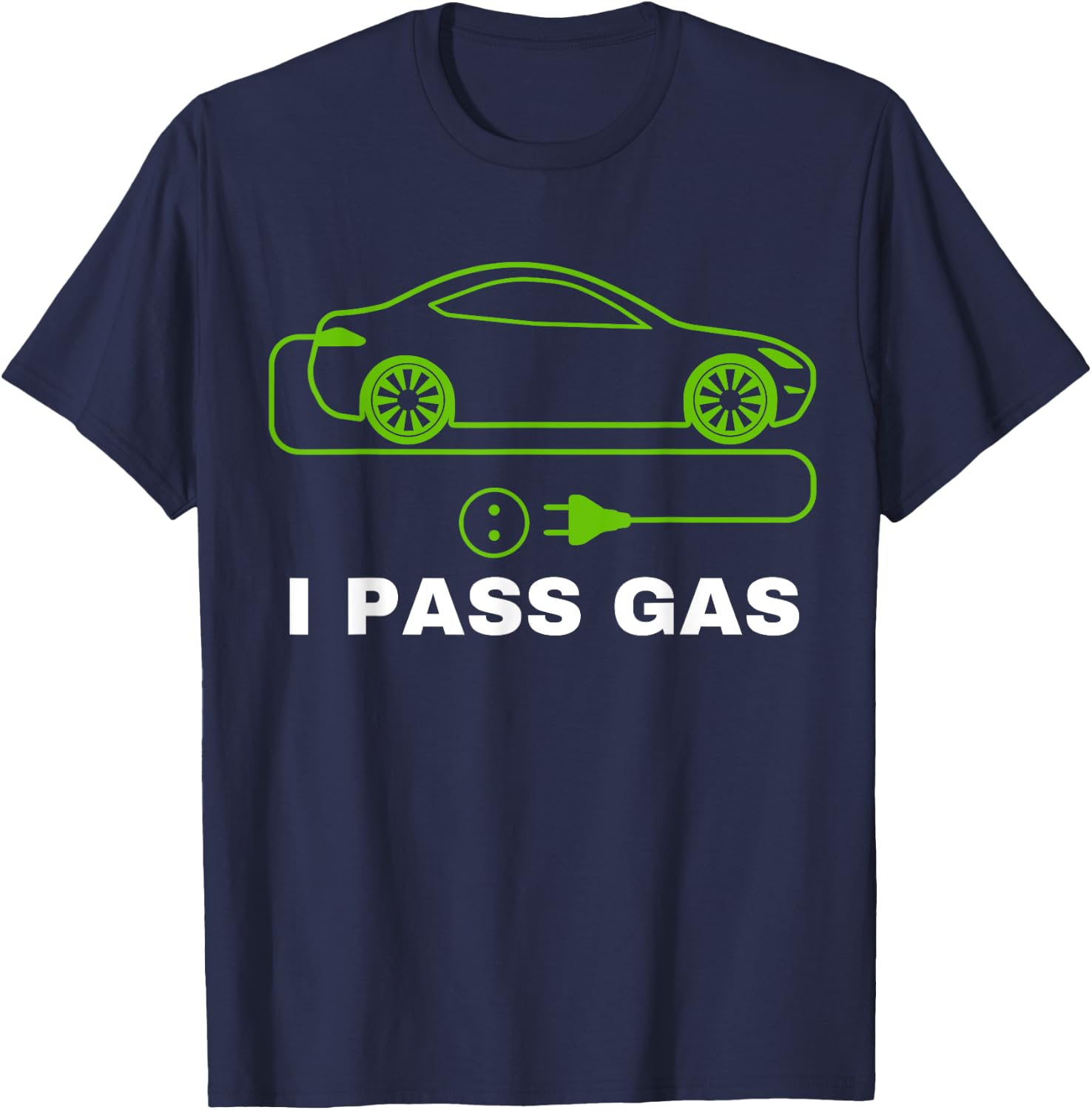Funny I Pass Gas, Electric Car I Love EVs, Electric Vehicle T-Shirt - T-Shirt | Navy