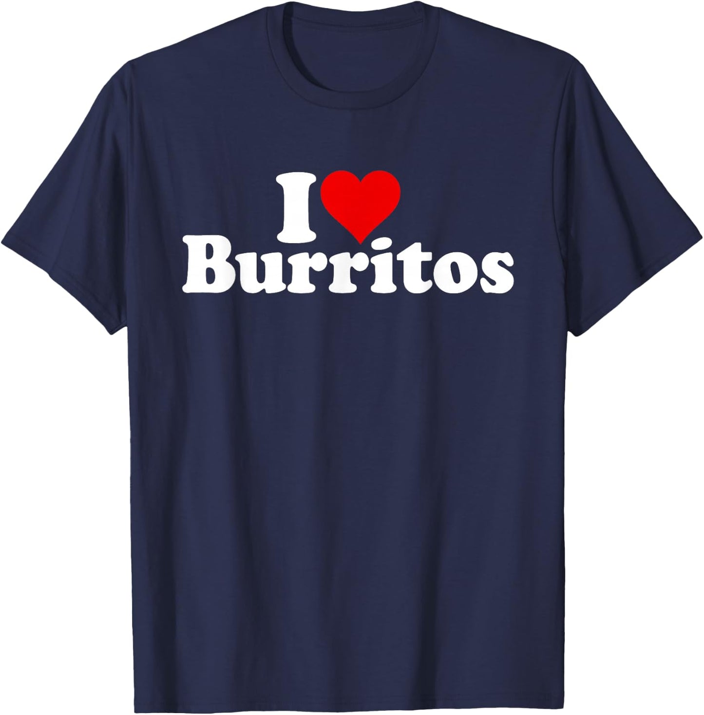 I Love Heart Burritos Mexican Food T-Shirt - T-Shirt | Navy