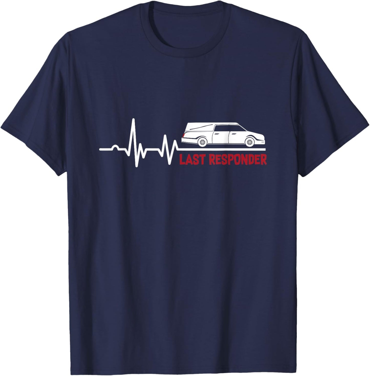 Heartbeat Last Responder | Mortician | Funeral Director T-Shirt - T-Shirt | Navy