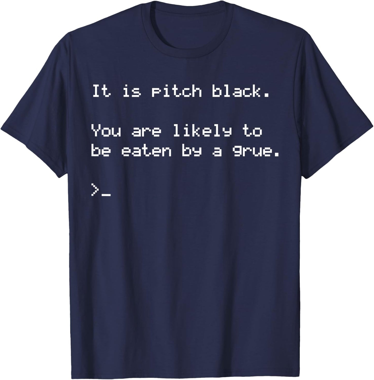 Funny Nerdy Pitch Black You are Likely to Be Eaten By a Grue T-Shirt - T-Shirt | Navy