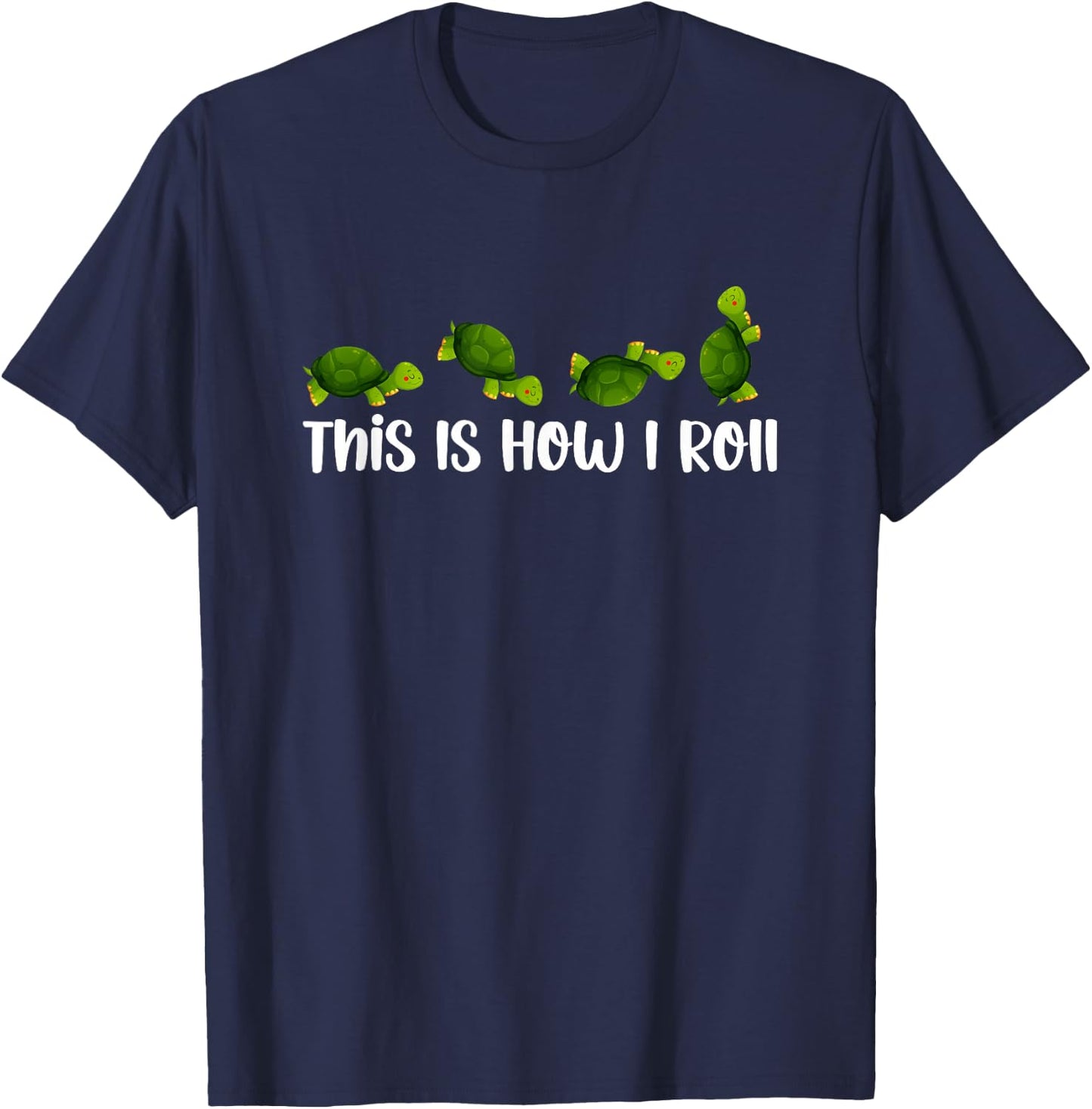 Sea Turtle Lover This Is How I Roll Turtles Cute Inspiration T-Shirt - T-Shirt | Navy