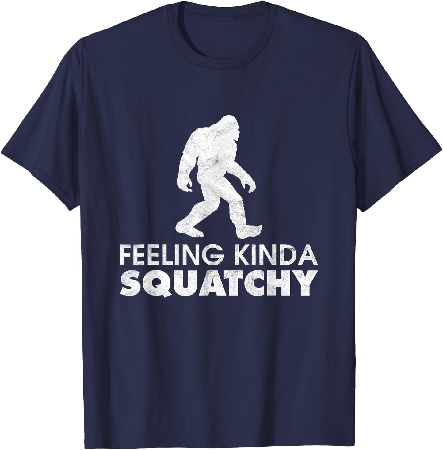 Feeling Kinda Squatchy Funny Yeti Believe Bigfoot Sasquatch T-Shirt - T-Shirt | Navy