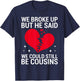 Cute We Broke Up But He Said We Could Still Be Cousins T-Shirt - T-Shirt | Navy