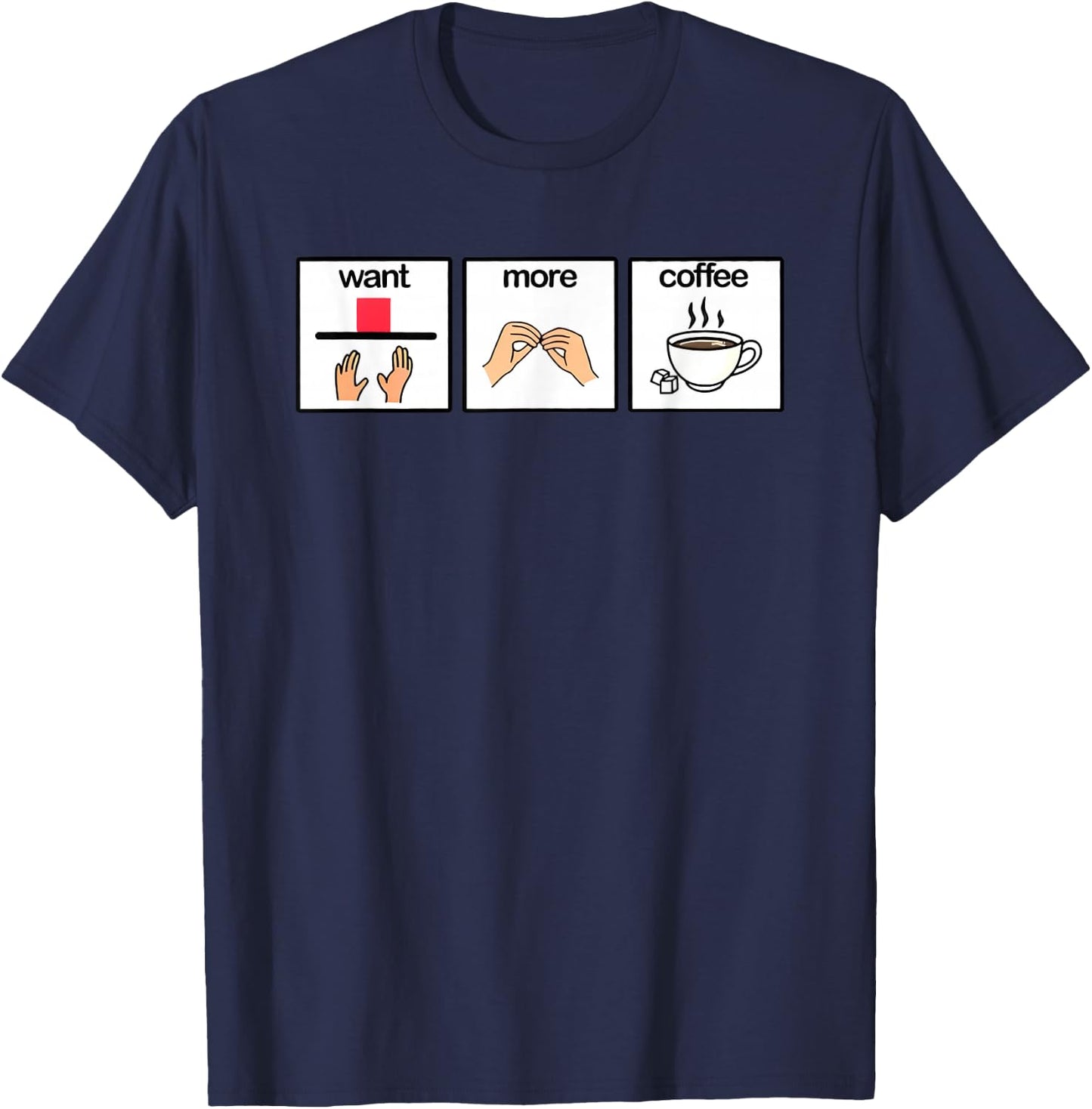 Want more coffee sign language speech pathology aac sped T-Shirt - T-Shirt | Navy