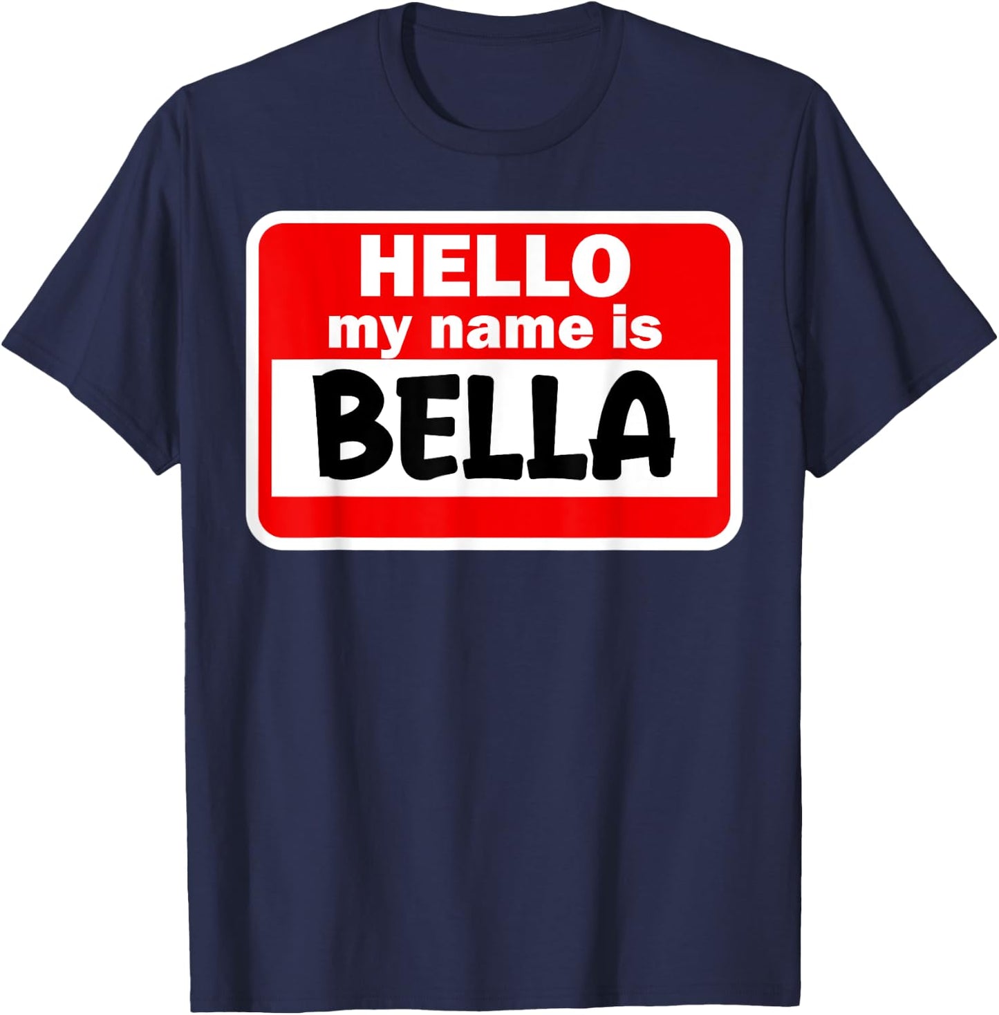Bella Hello Hi My Name Is Name On Custom T-Shirt - T-Shirt | Navy