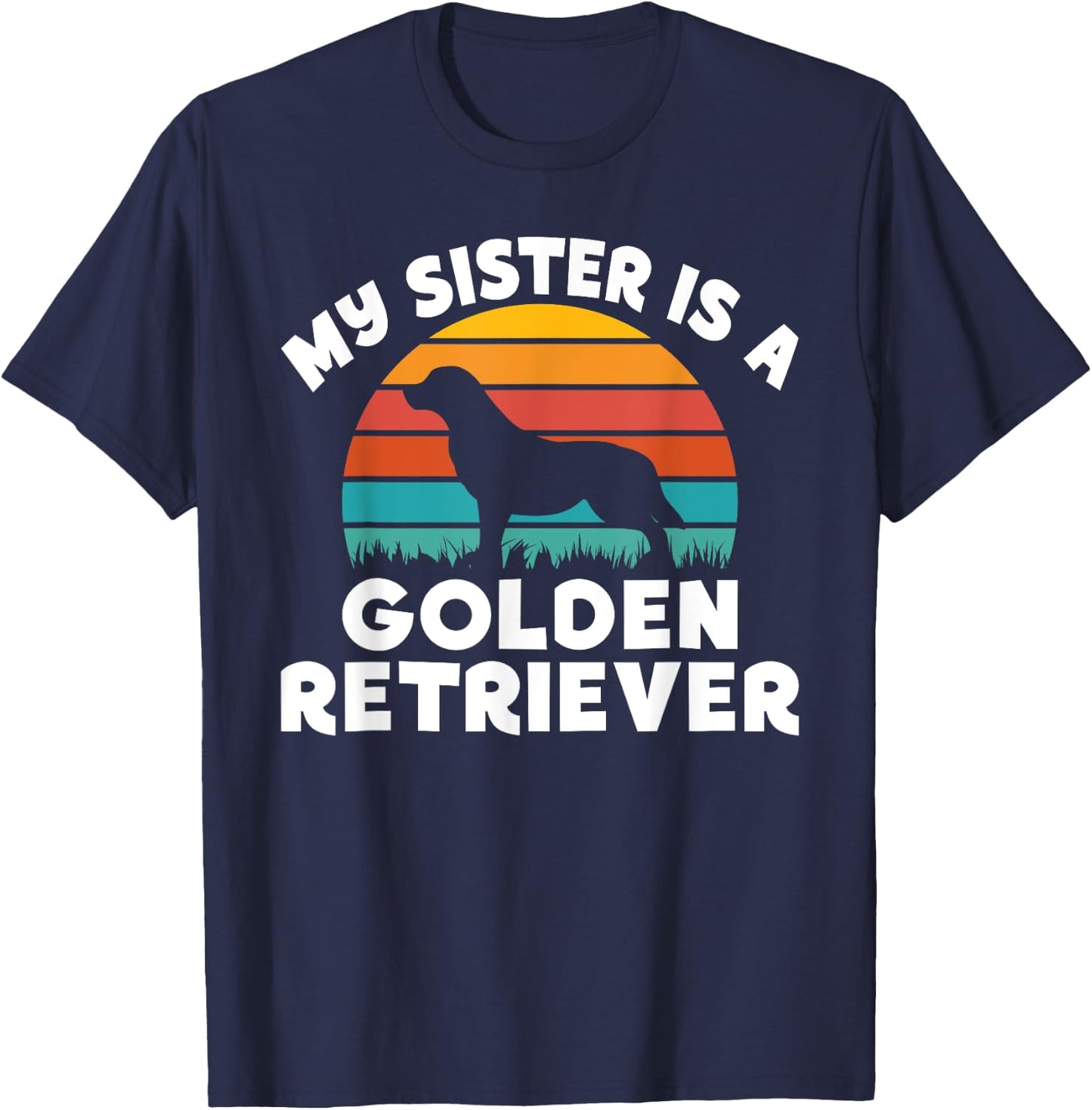 My Sister is a Golden Retriever T-Shirt - T-Shirt | Navy