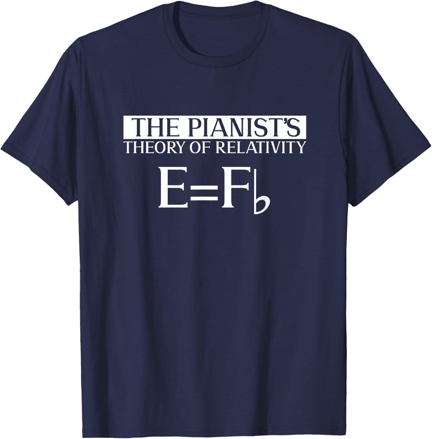 The Pianist's Theory Of Relativity E = Fb - Piano Pianist T-Shirt - T-Shirt | Navy