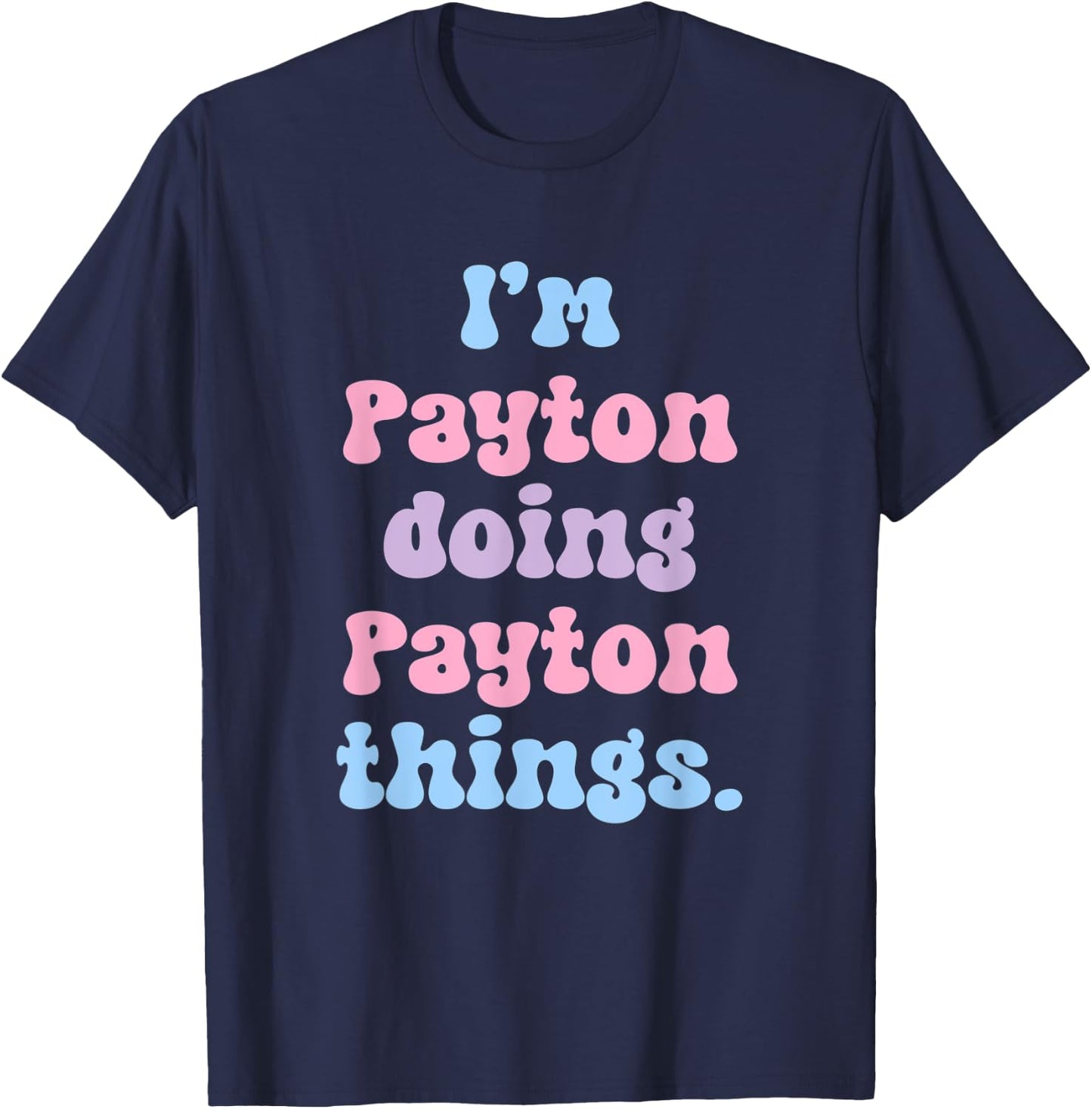I'm Payton Doing Payton Things Funny Name T-Shirt - T-Shirt | Navy