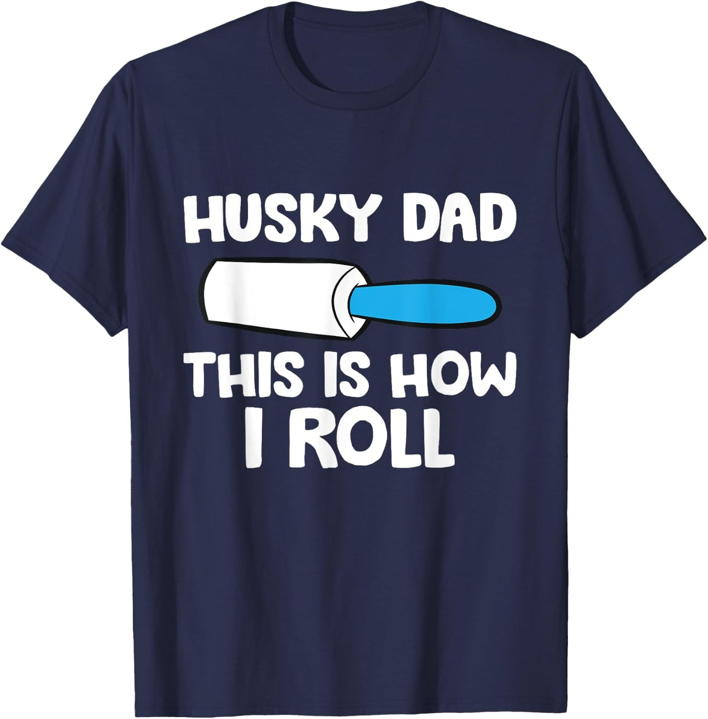 This Is How I Roll Funny Siberian Husky Dad T-Shirt - T-Shirt | Navy