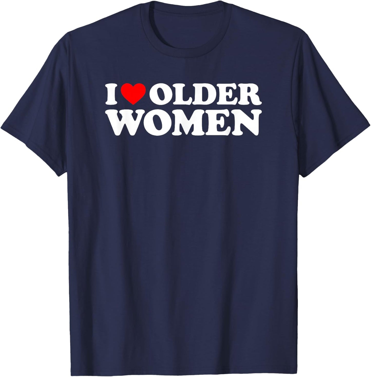 I Love Older Women T-Shirt - T-Shirt | Navy