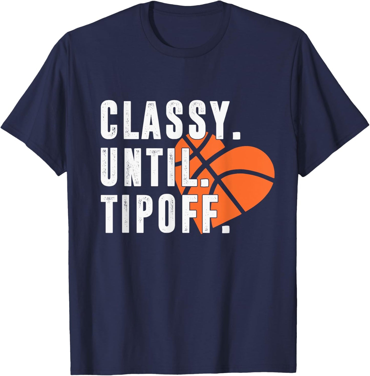 Classy Until Tipoff Funny Basketball Player Sport Lover T-Shirt - T-Shirt | Navy