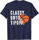 Classy Until Tipoff Funny Basketball Player Sport Lover T-Shirt - T-Shirt | Navy