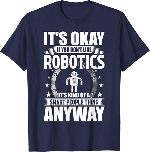 Robotics Lover Gift Co. It's Okay If You Don't Like Robotics -Adults Blue