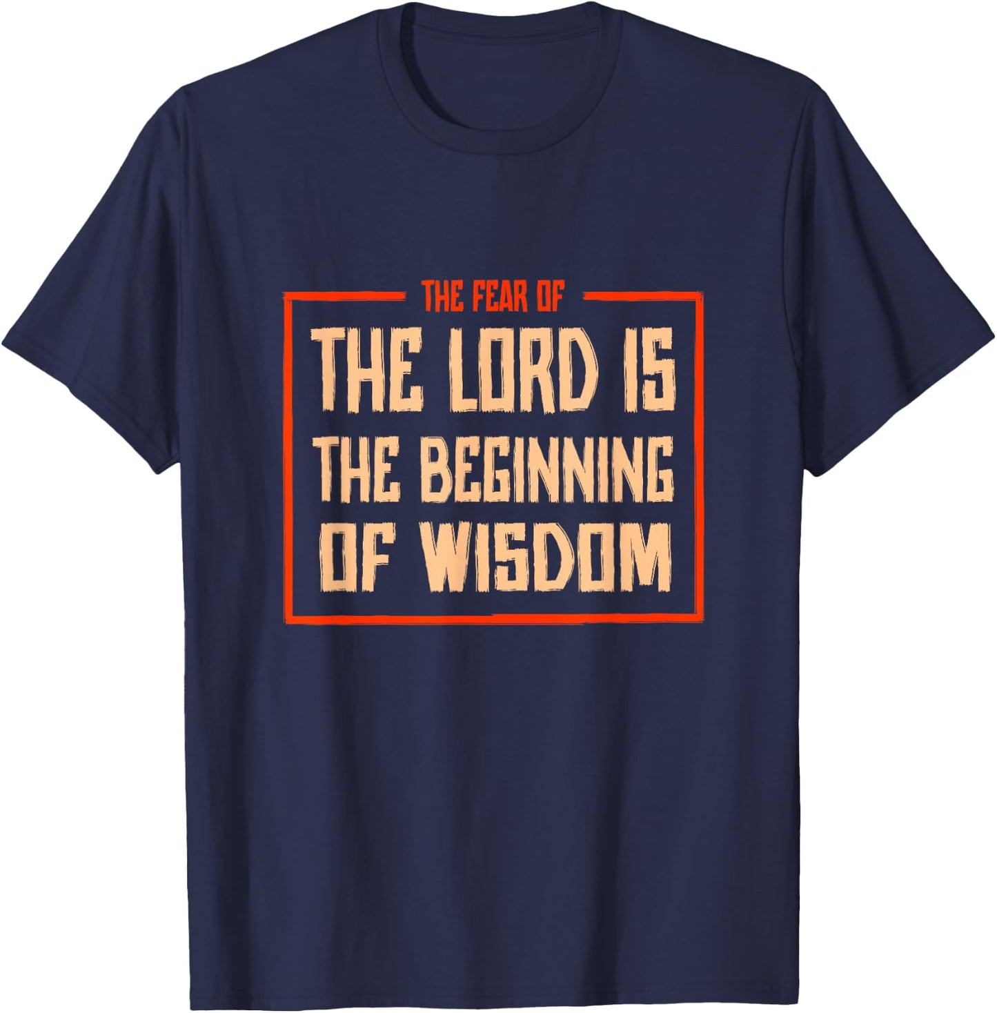 Proverbs 1 The fear of the LORD is the beginning of wisdom T-Shirt - T-Shirt | Navy