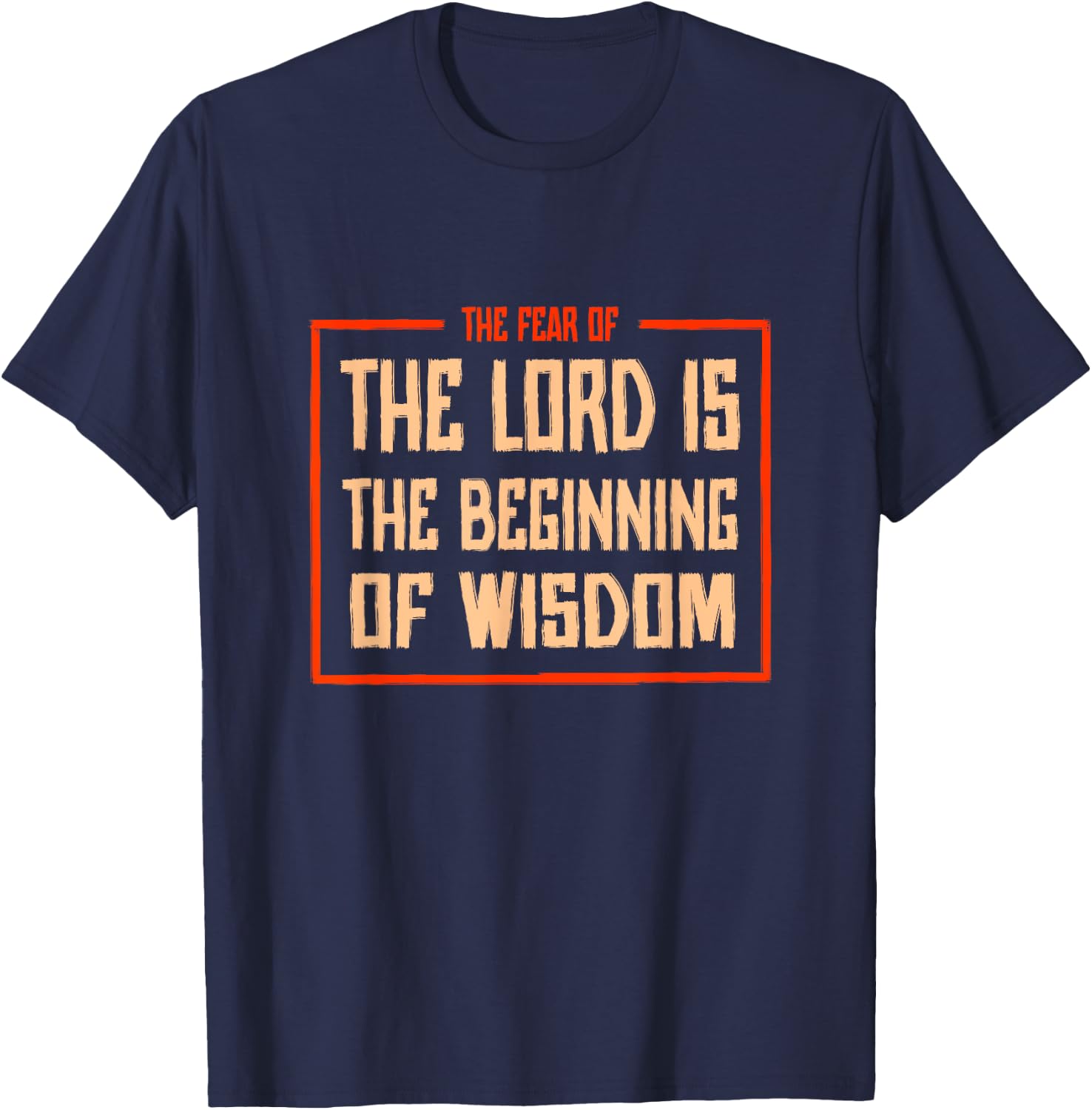 Proverbs 1 The fear of the LORD is the beginning of wisdom T-Shirt - T-Shirt | Navy