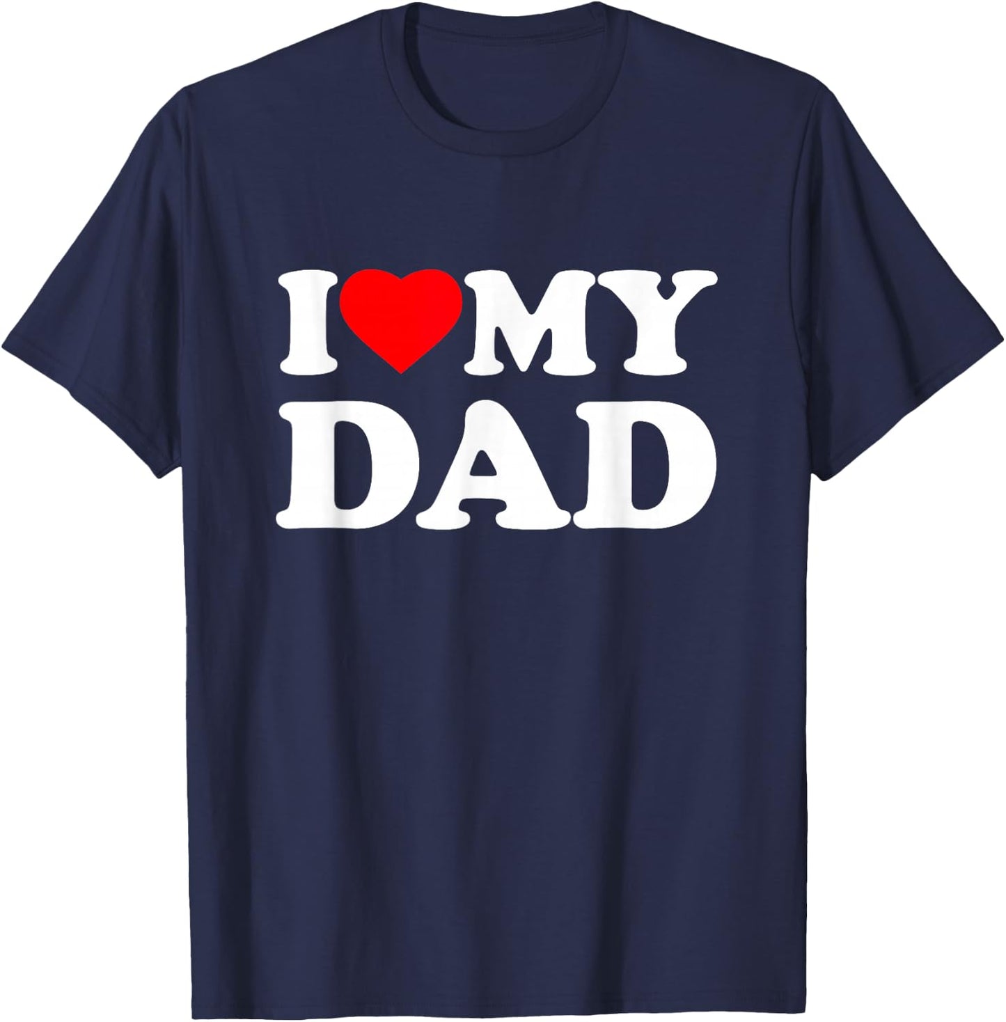 I Love My Dad I Heart Family Daddy Father's Day T-Shirt - T-Shirt | Navy