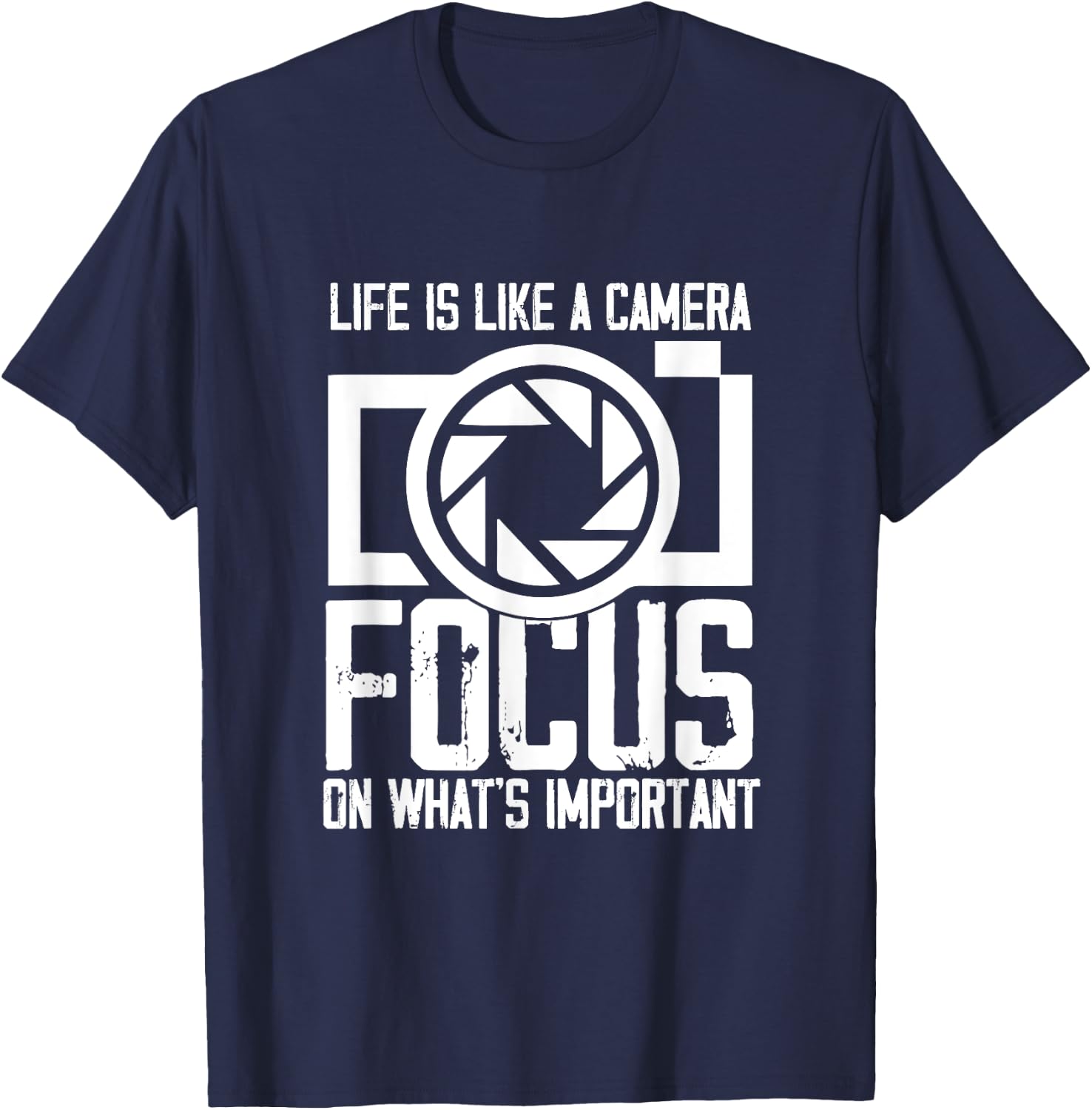 Life like Camera Focus On What Is Important | Photographer T-Shirt - T-Shirt | Navy