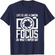 Life like Camera Focus On What Is Important | Photographer T-Shirt - T-Shirt | Navy