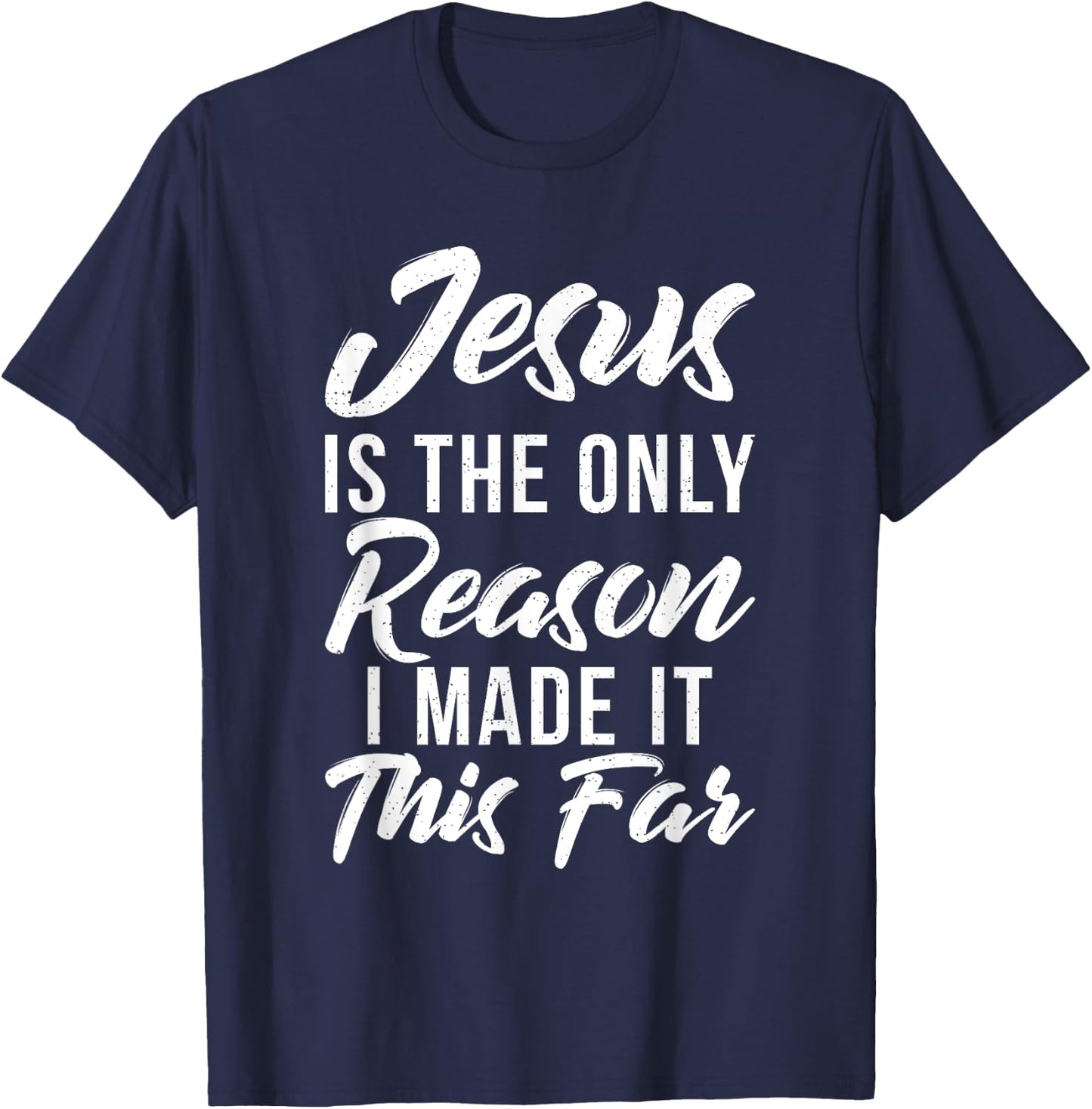 Jesus is the only reason i made it this far God Religious T-Shirt - T-Shirt | Navy