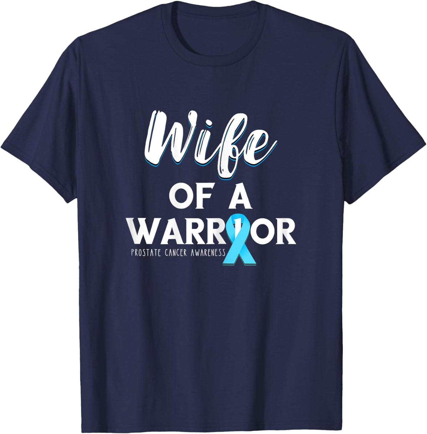 Wife Of A Warrior Prostate Cancer Support Prostate Cancer T-Shirt - T-Shirt | Navy