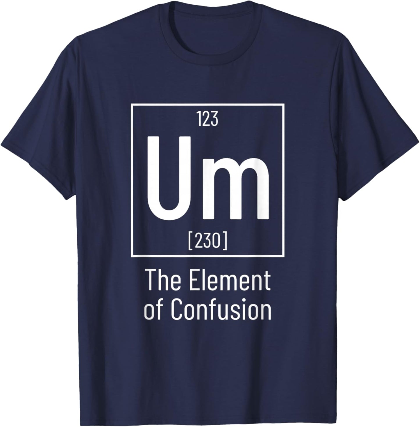 Chemistry Pun - Um Element of Confusion - Chemist T-Shirt - T-Shirt | Navy
