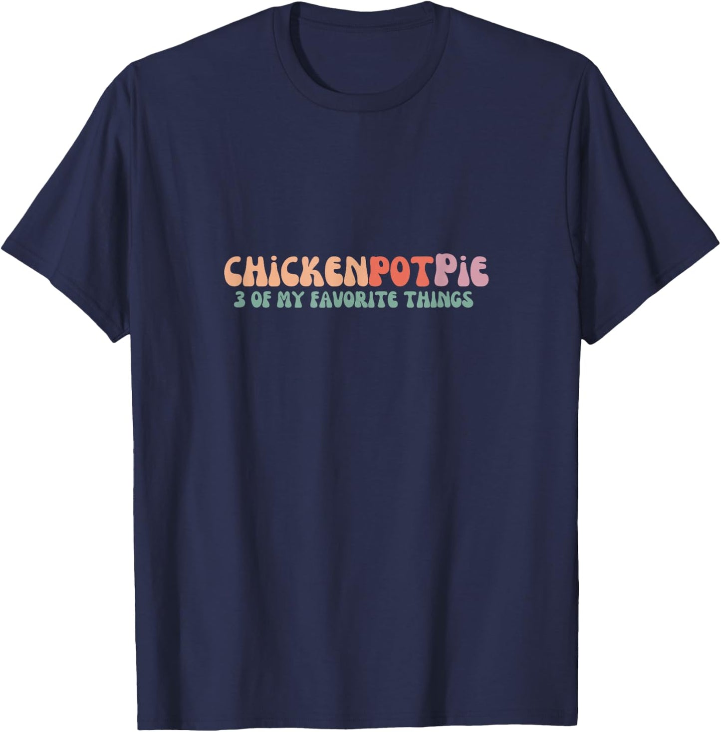 Funny Chicken Pot Pie - 3 of my favorite things Chicken Pot Pie - Black - -Adults - Short Sleeve - Small T-Shirt - T-Shirt | Navy