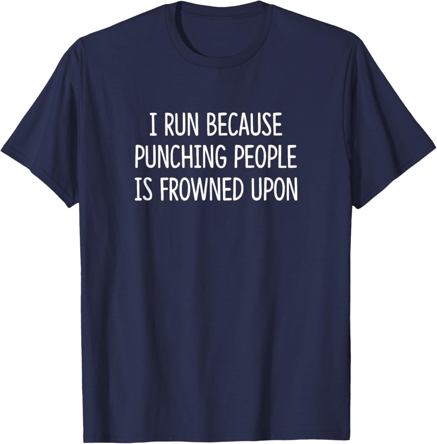 I Run Because Punching People Is Frowned Upon T-Shirt - T-Shirt | Navy
