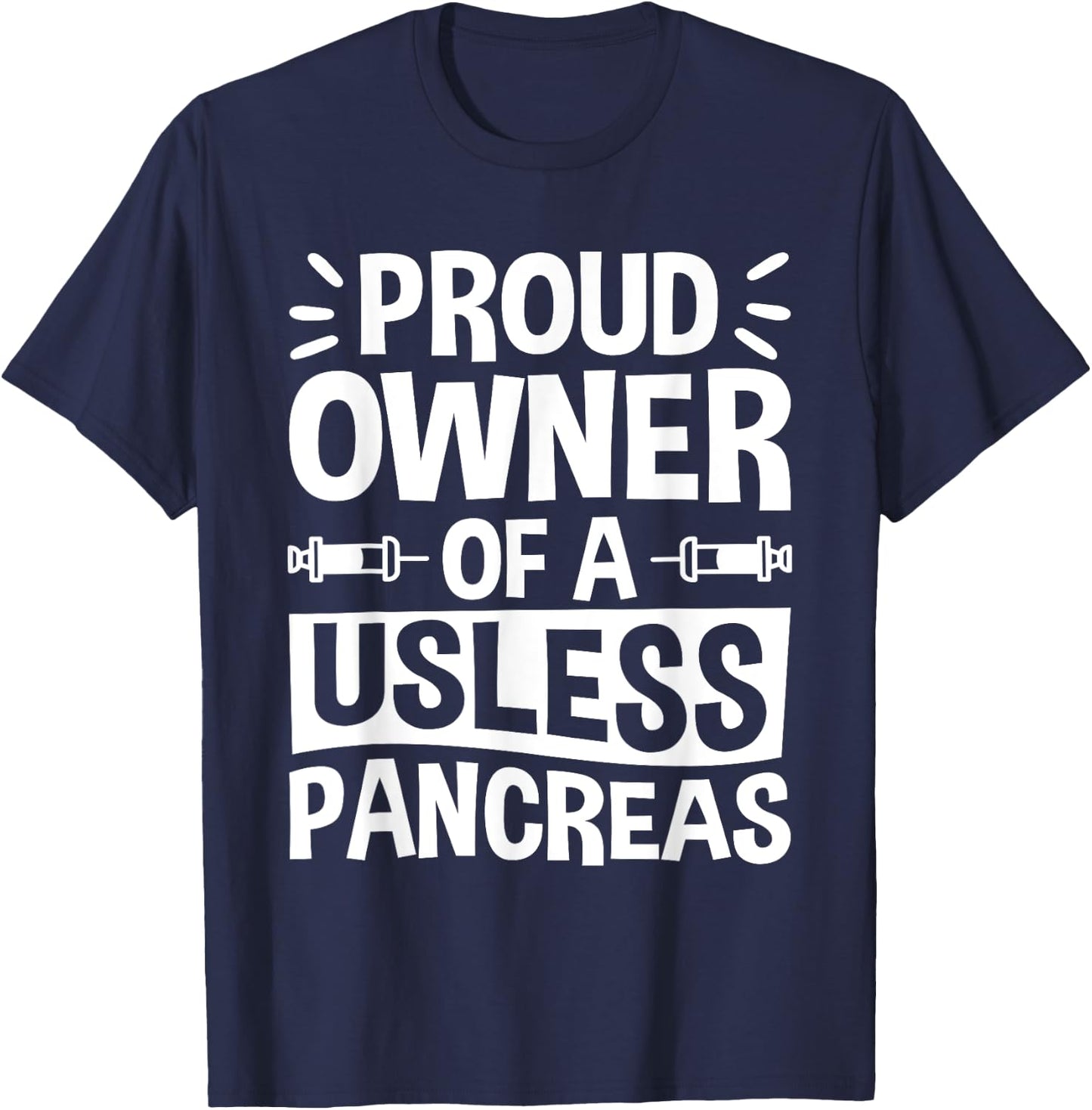Proud Owner Of A Useless Pancreas, Pancreas Diabetes T-Shirt - T-Shirt | Navy