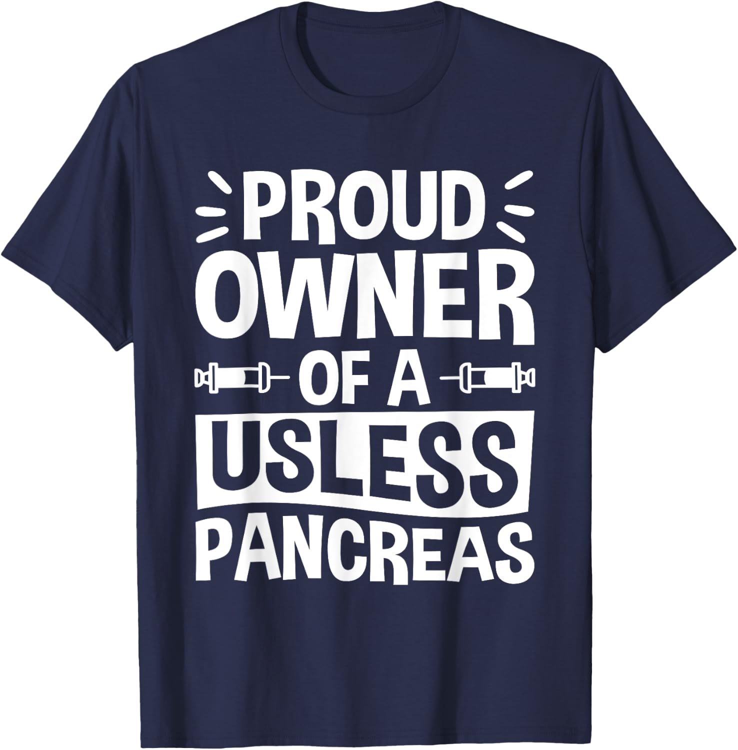 Proud Owner Of A Useless Pancreas, Pancreas Diabetes T-Shirt - T-Shirt | Navy