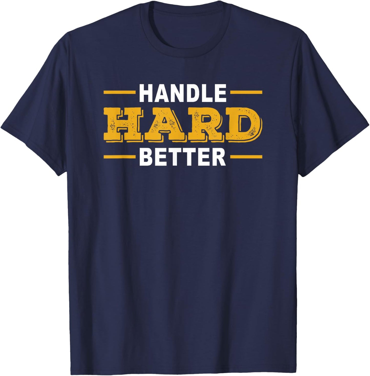 Handle Hard Better T-Shirt - T-Shirt | Navy