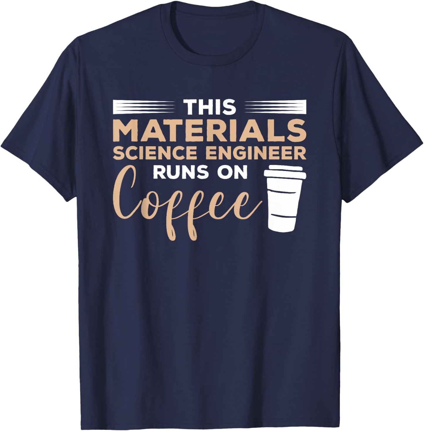 This Materials Science Engineer Runs On Coffee T-Shirt - T-Shirt | Navy