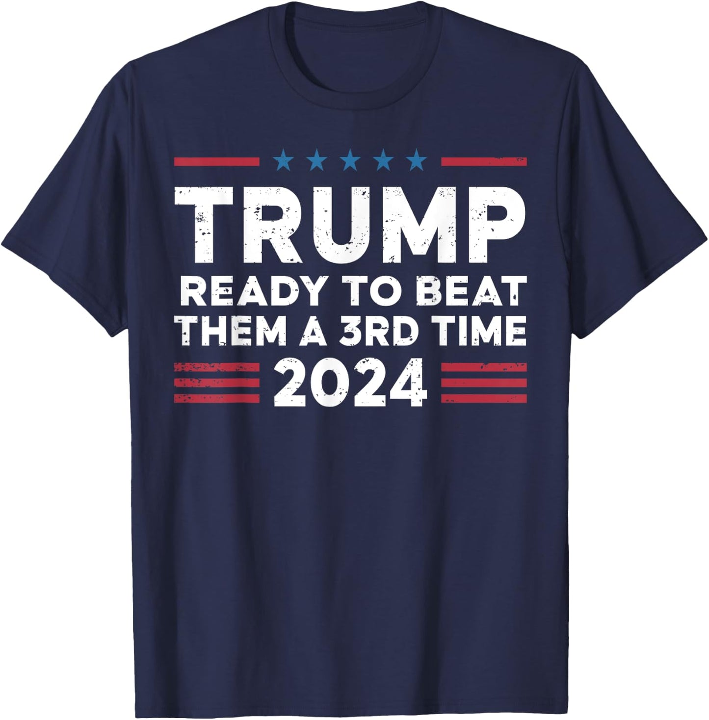 Trump Ready To Beat Them A 3rd Time 2024 T-Shirt - T-Shirt | Navy