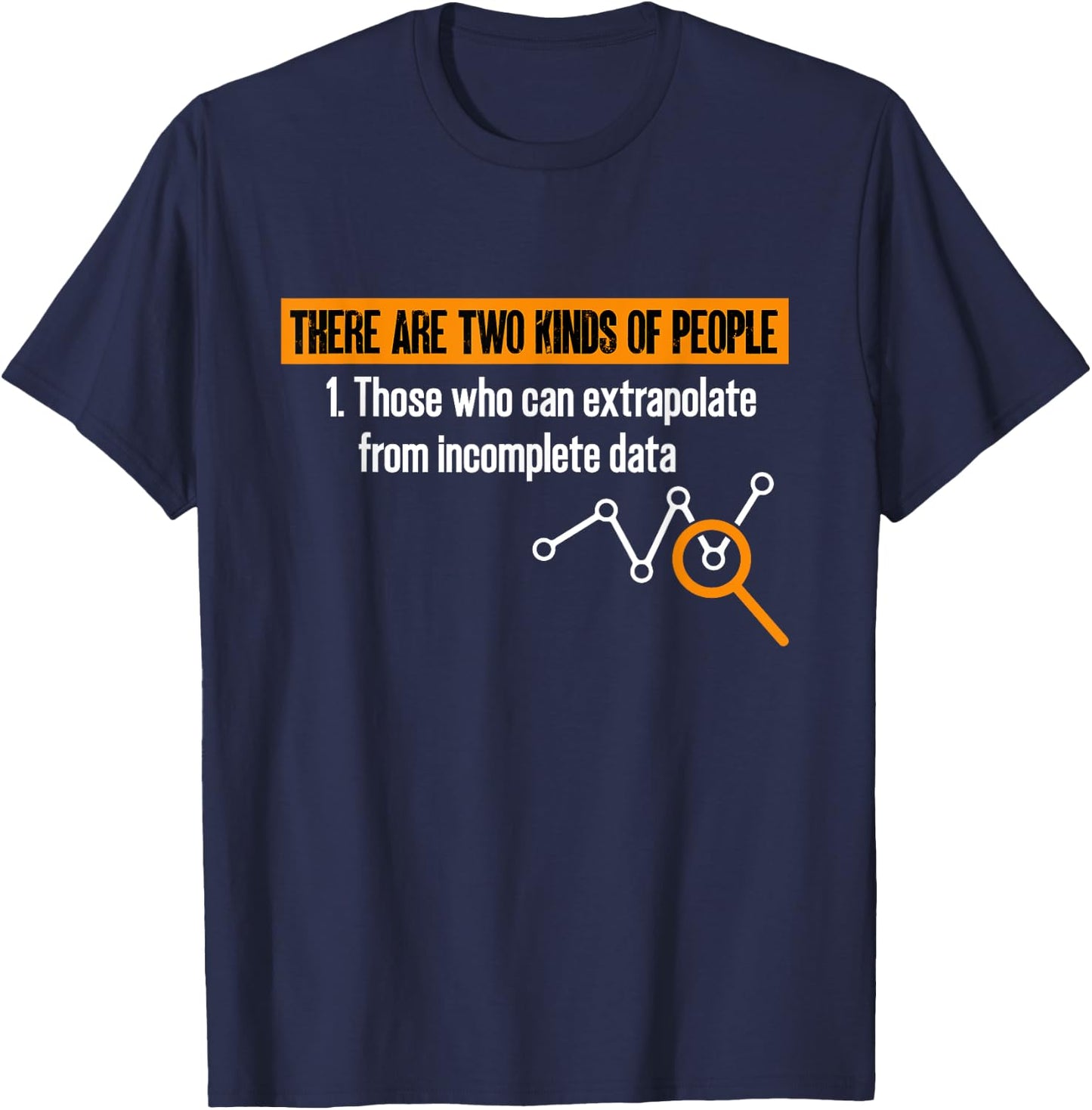 Data Scientist There Are Two Types Of People Data Statistics T-Shirt - T-Shirt | Navy