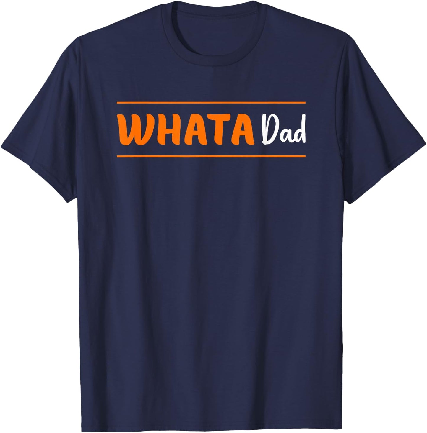 Whata Dad Funny T-Shirt - T-Shirt | Navy