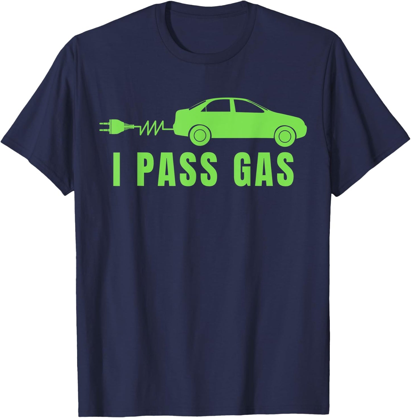 Funny I Pass Gas, Electric Car I Love EVs, Electric Vehicle T-Shirt - T-Shirt | Navy