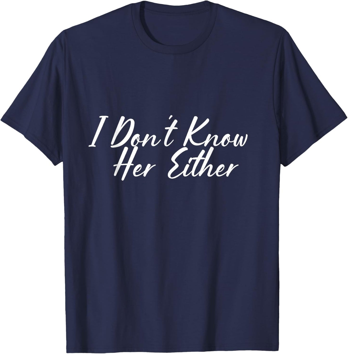 I don't know her either. T-Shirt - T-Shirt | Navy