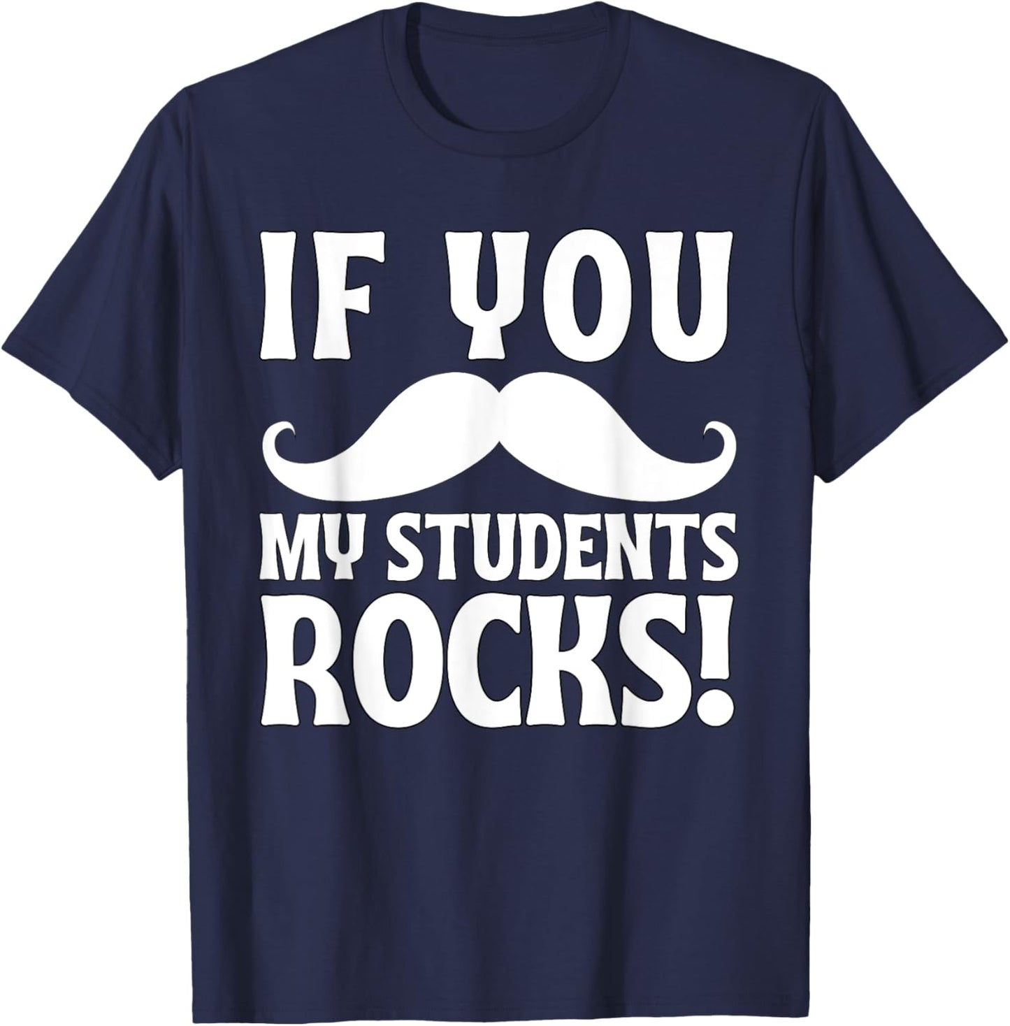 If You Mustache My Students Rock Funny Teacher Mustache T-Shirt - T-Shirt | Navy