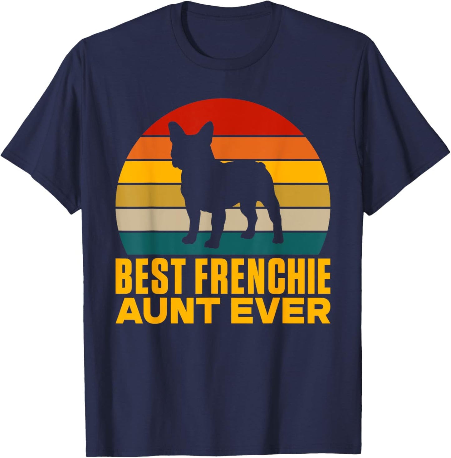 Best Frenchie Aunt Ever Frenchie Aunt T-Shirt - T-Shirt | Navy