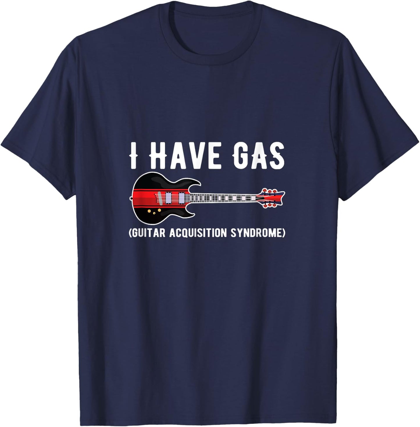 I Have GAS Guitar Player Guitar Music Funny for Guitarists T-Shirt - T-Shirt | Navy