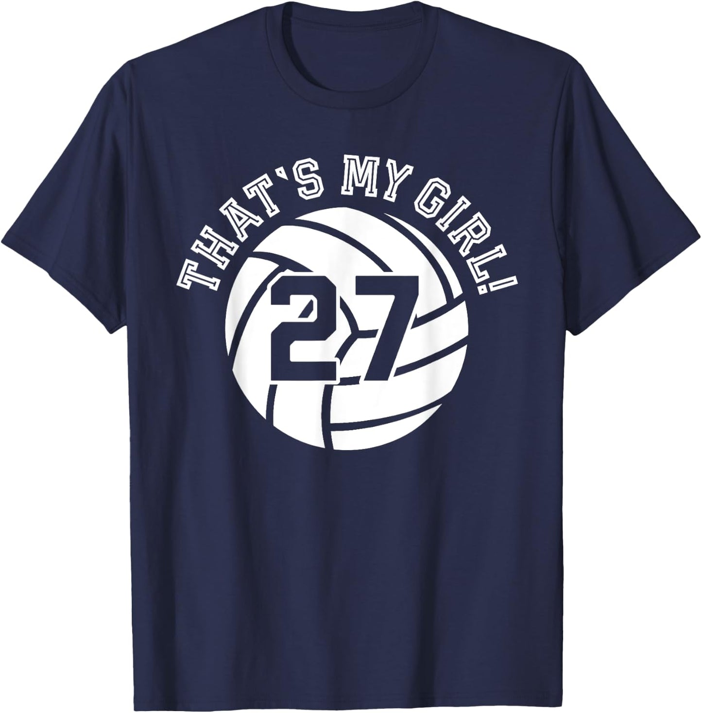 27 Volleyball Player That's My Girl Cheer Mom Dad Team Coach T-Shirt - T-Shirt | Navy