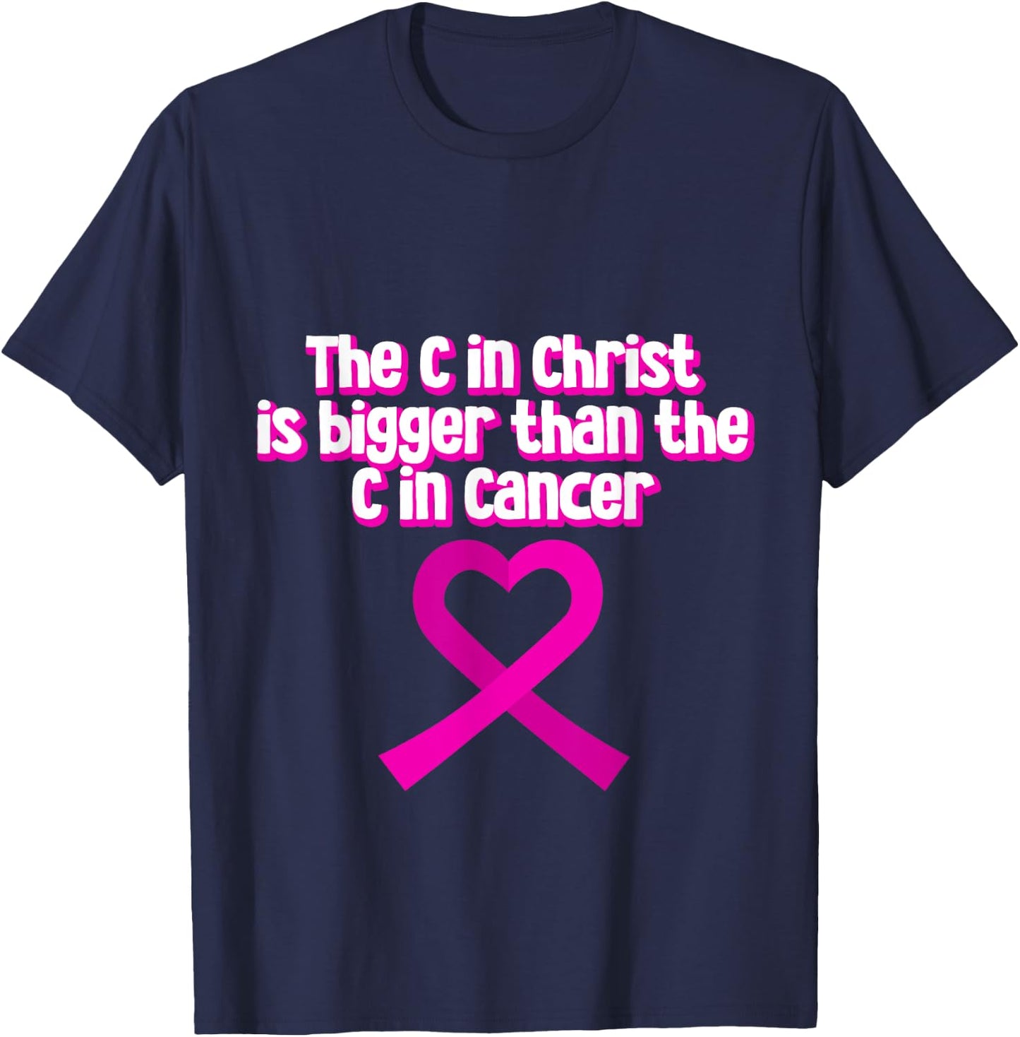 The C In Christ Is Bigger Than The C In Cancer T-Shirt - T-Shirt | Navy