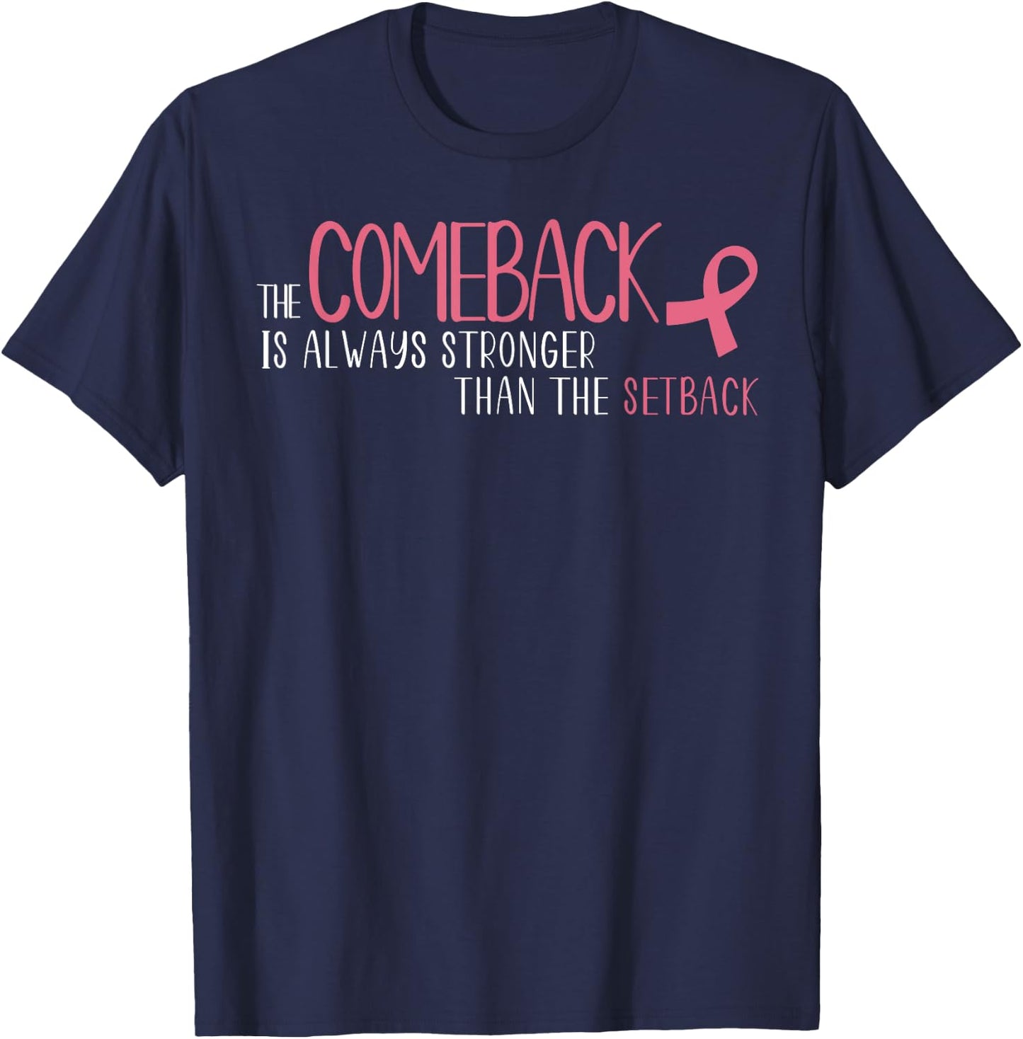 The Comeback Is Always Stronger Than Setback Breast Cancer T-Shirt - T-Shirt | Navy