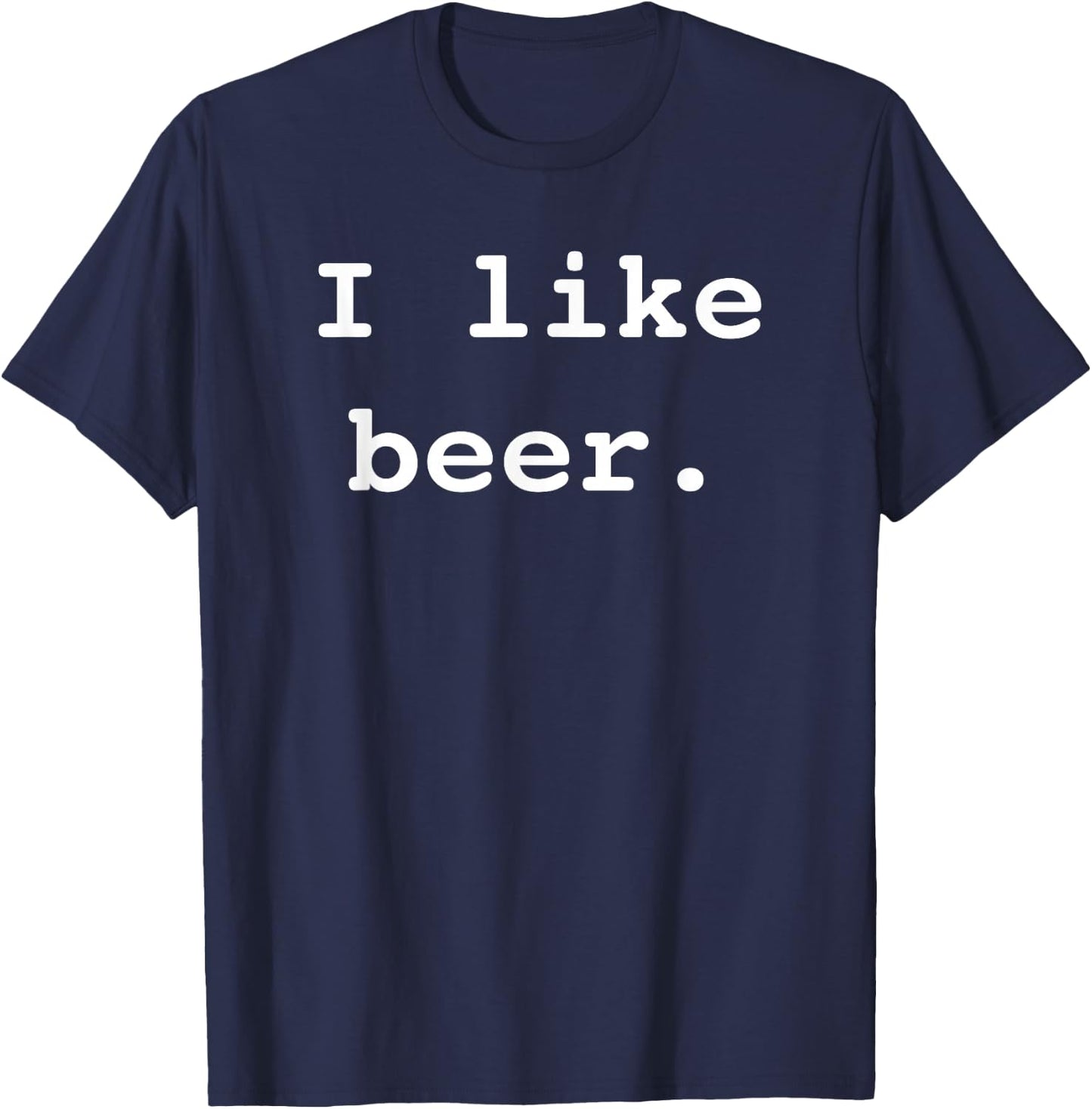 I Like Beer Funny Minimalist Beer Enthusiast Saying T-Shirt - T-Shirt | Navy