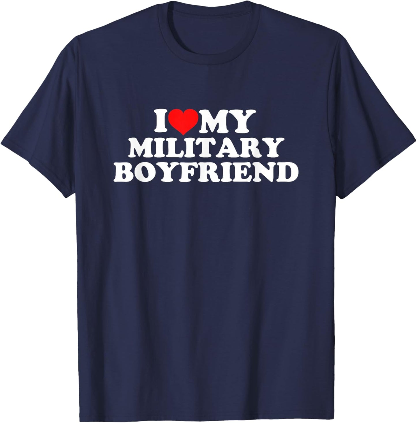 I Love My Military Boyfriend T-Shirt - T-Shirt | Navy