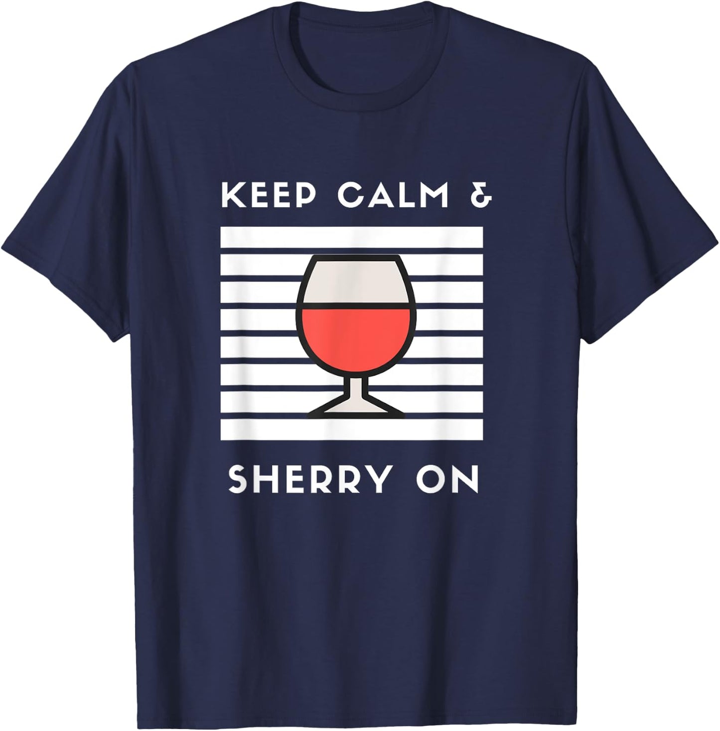 Keep Calm and Sherry On Funny Sherry Lover Sherry Wine Fan T-Shirt - T-Shirt | Navy