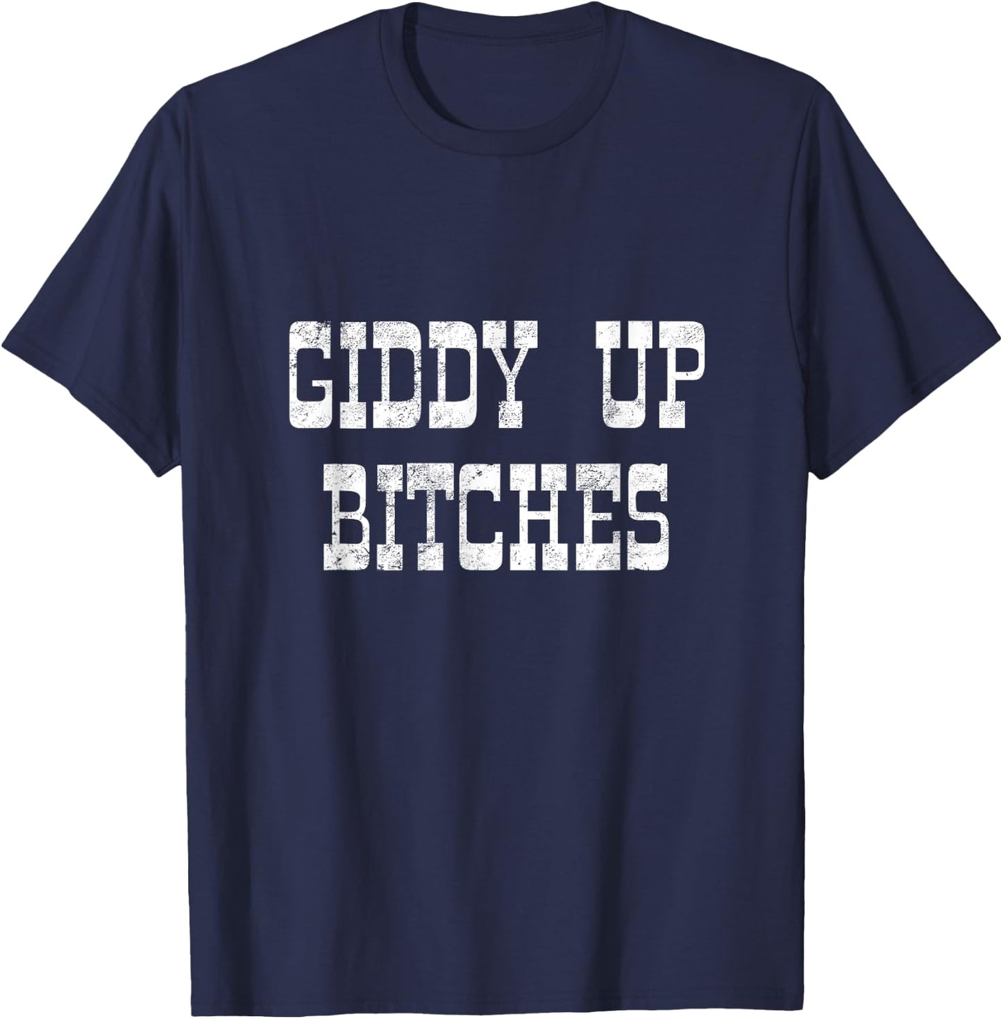 Giddy Up Bitches Funny Yeehaw Western Country Cowgirl Rodeo T-Shirt - T-Shirt | Navy