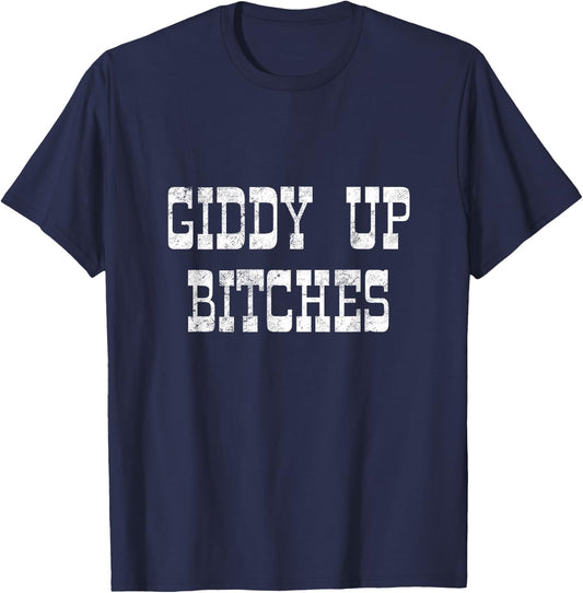 Giddy Up Bitches Funny Yeehaw Western Country Cowgirl Rodeo T-Shirt - T-Shirt | Navy