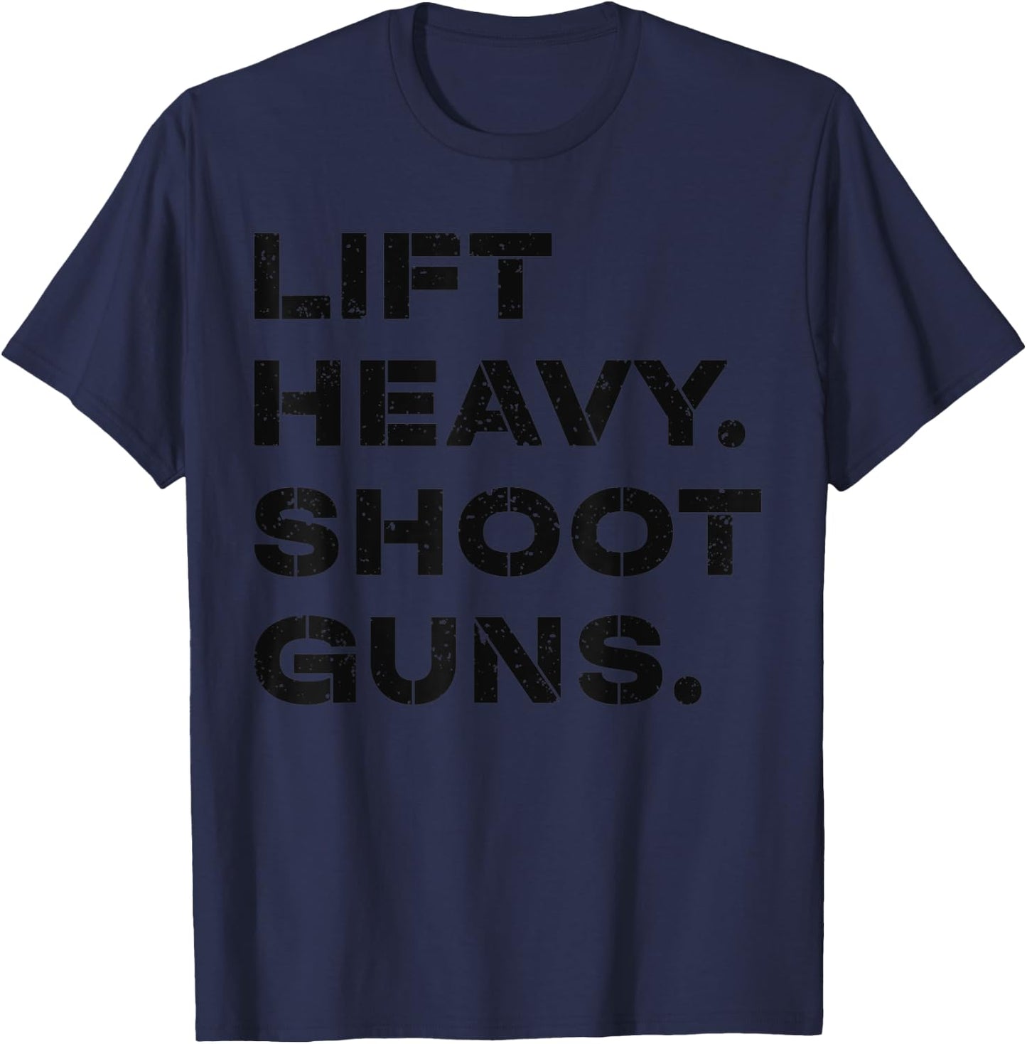 Lift Heavy Shoot Guns Workout Fitness Gym Training T-Shirt - T-Shirt | Navy